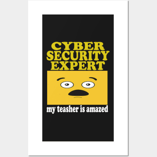 CYBER SECURITY EXPERT COMPUTER ENGINEER MY TEASHER IS AMAZED Posters and Art